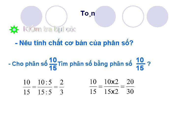 To¸n - Nêu tính chất cơ bản của phân số? 10 10 - Cho