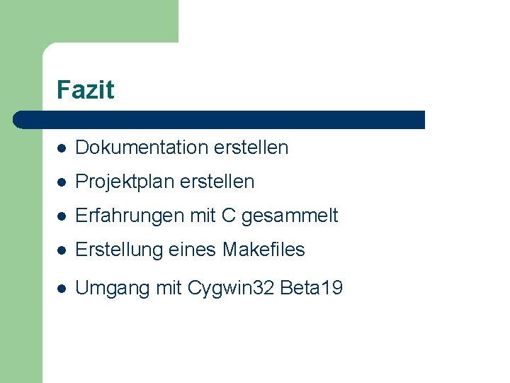 Fazit l Dokumentation erstellen l Projektplan erstellen l Erfahrungen mit C gesammelt l Erstellung