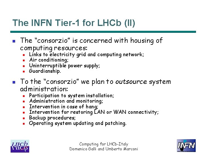 The INFN Tier-1 for LHCb (II) n The “consorzio” is concerned with housing of