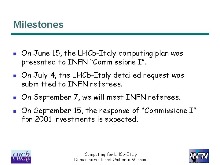 Milestones n n On June 15, the LHCb-Italy computing plan was presented to INFN