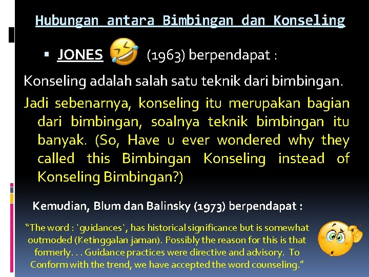 Hubungan antara Bimbingan dan Konseling JONES (1963) berpendapat : Konseling adalah satu teknik dari