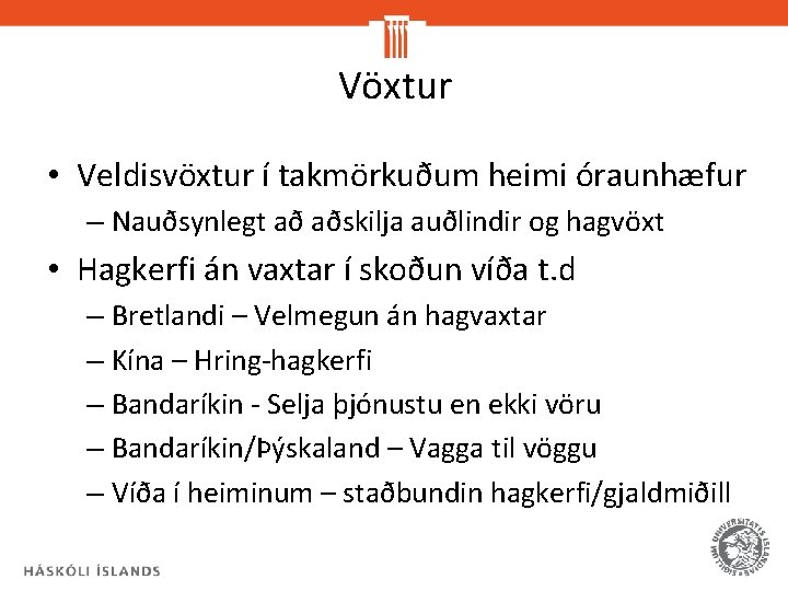 Vöxtur • Veldisvöxtur í takmörkuðum heimi óraunhæfur – Nauðsynlegt að aðskilja auðlindir og hagvöxt