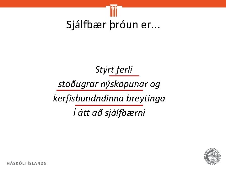 Sjálfbær þróun er. . . Stýrt ferli stöðugrar nýsköpunar og kerfisbundndinna breytinga Í átt