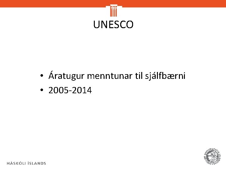 UNESCO • Áratugur menntunar til sjálfbærni • 2005 -2014 