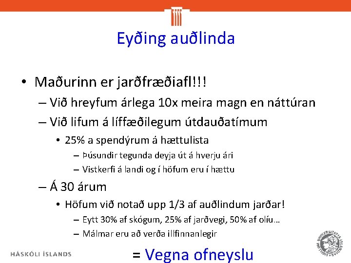 Eyðing auðlinda • Maðurinn er jarðfræðiafl!!! – Við hreyfum árlega 10 x meira magn