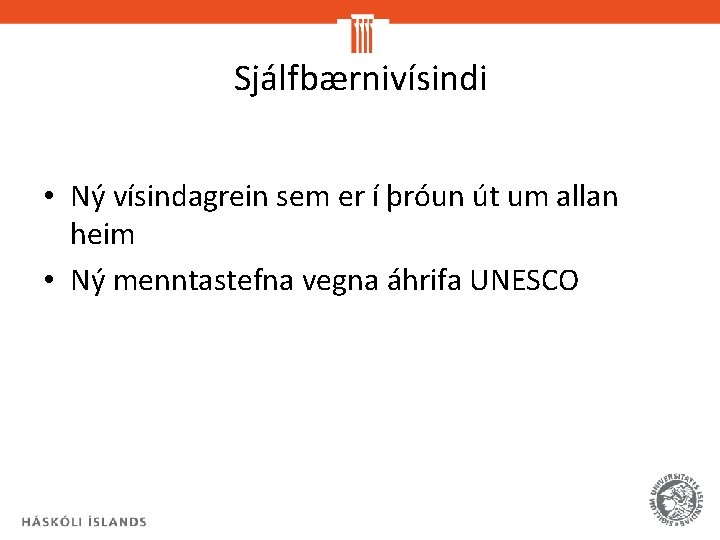 Sjálfbærnivísindi • Ný vísindagrein sem er í þróun út um allan heim • Ný