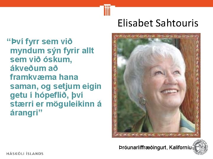 Elisabet Sahtouris “Því fyrr sem við myndum sýn fyrir allt sem við óskum, ákveðum