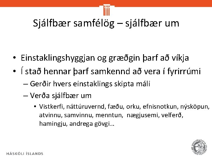 Sjálfbær samfélög – sjálfbær um • Einstaklingshyggjan og græðgin þarf að víkja • Í