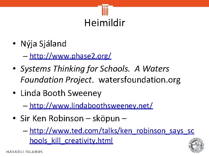 Heimildir • Nýja Sjáland – http: //www. phase 2. org/ • Systems Thinking for