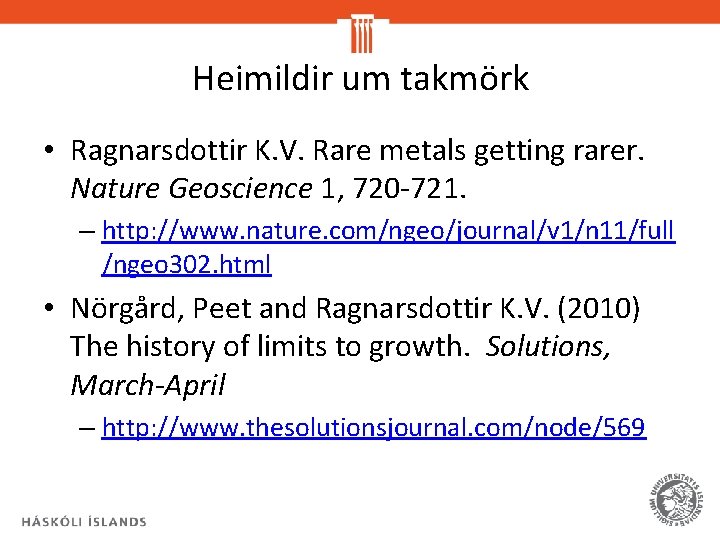 Heimildir um takmörk • Ragnarsdottir K. V. Rare metals getting rarer. Nature Geoscience 1,