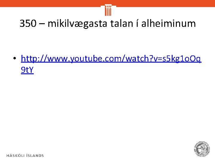 350 – mikilvægasta talan í alheiminum • http: //www. youtube. com/watch? v=s 5 kg