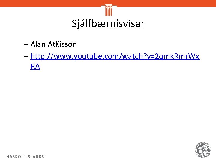 Sjálfbærnisvísar – Alan At. Kisson – http: //www. youtube. com/watch? v=2 qmk. Rmr. Wx