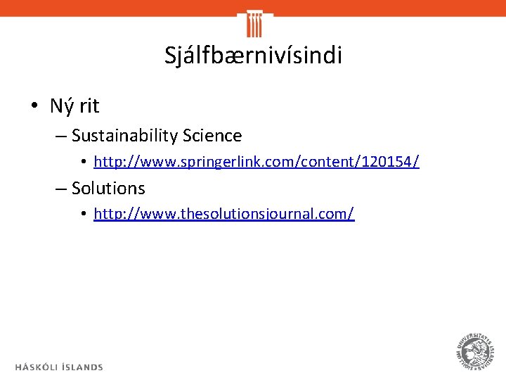 Sjálfbærnivísindi • Ný rit – Sustainability Science • http: //www. springerlink. com/content/120154/ – Solutions