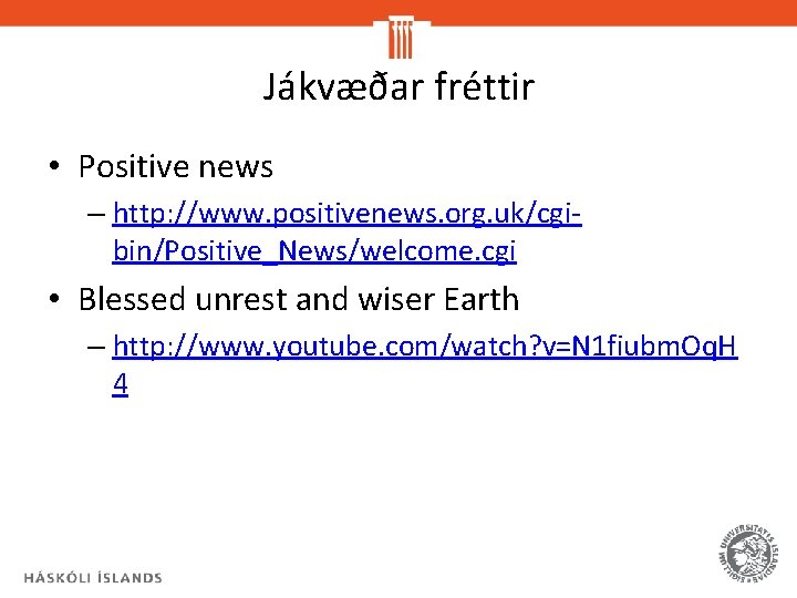 Jákvæðar fréttir • Positive news – http: //www. positivenews. org. uk/cgibin/Positive_News/welcome. cgi • Blessed