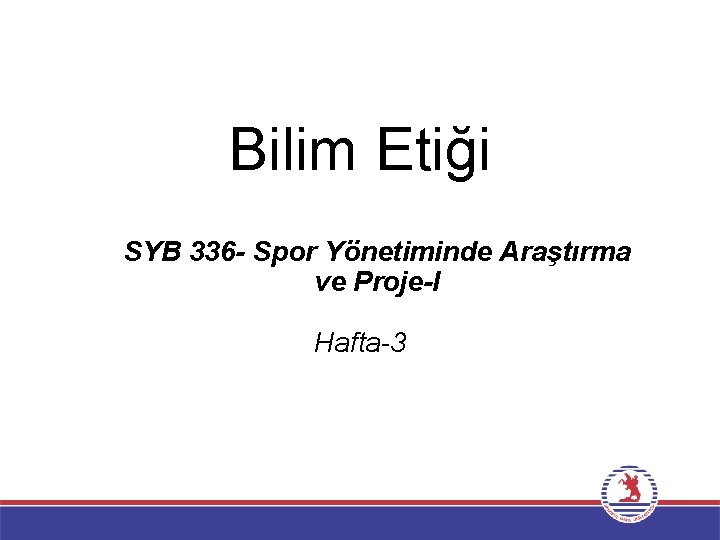 Bilim Etiği SYB 336 - Spor Yönetiminde Araştırma ve Proje-I Hafta-3 