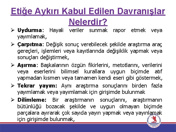 Etiğe Aykırı Kabul Edilen Davranışlar Nelerdir? Ø Uydurma: Hayali veriler sunmak rapor etmek veya