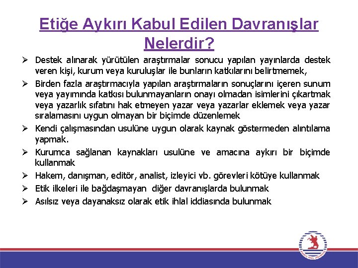 Etiğe Aykırı Kabul Edilen Davranışlar Nelerdir? Ø Destek alınarak yürütülen araştırmalar sonucu yapılan yayınlarda