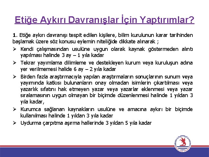 Etiğe Aykırı Davranışlar İçin Yaptırımlar? 1. Etiğe aykırı davranışı tespit edilen kişilere, bilim kurulunun