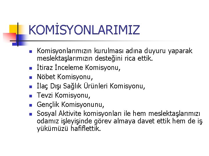 KOMİSYONLARIMIZ Komisyonlarımızın kurulması adına duyuru yaparak meslektaşlarımızın desteğini rica ettik. İtiraz İnceleme Komisyonu, Nöbet