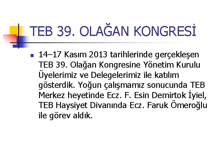 TEB 39. OLAĞAN KONGRESİ 14– 17 Kasım 2013 tarihlerinde gerçekleşen TEB 39. Olağan Kongresine