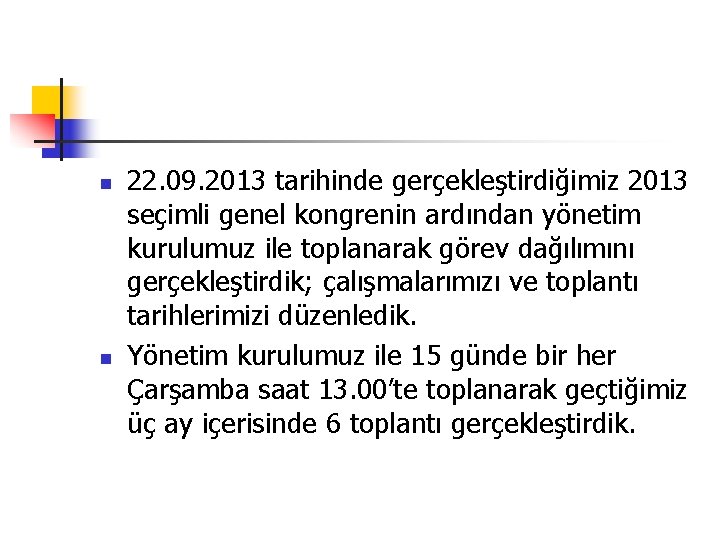  22. 09. 2013 tarihinde gerçekleştirdiğimiz 2013 seçimli genel kongrenin ardından yönetim kurulumuz ile