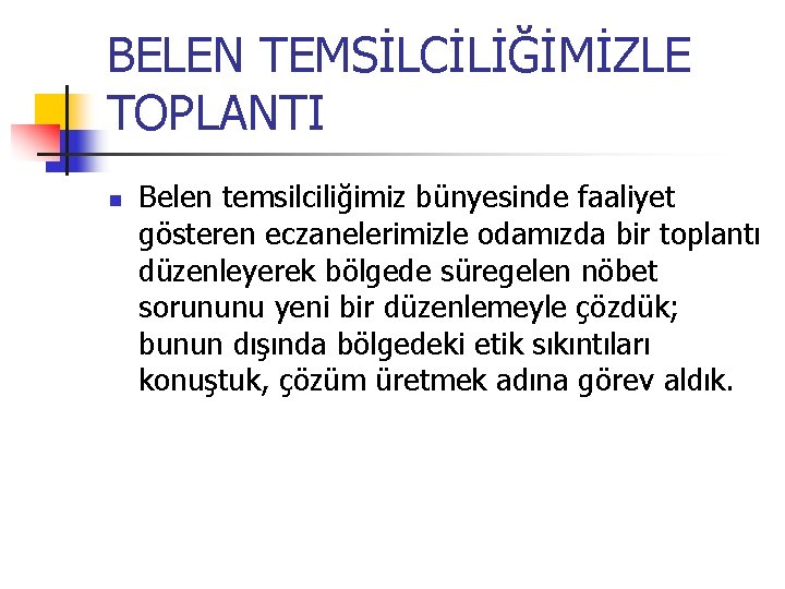 BELEN TEMSİLCİLİĞİMİZLE TOPLANTI Belen temsilciliğimiz bünyesinde faaliyet gösteren eczanelerimizle odamızda bir toplantı düzenleyerek bölgede