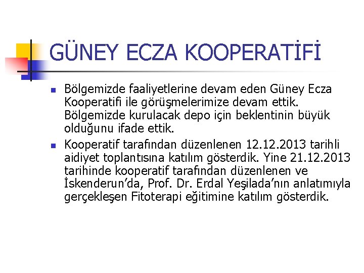 GÜNEY ECZA KOOPERATİFİ Bölgemizde faaliyetlerine devam eden Güney Ecza Kooperatifi ile görüşmelerimize devam ettik.