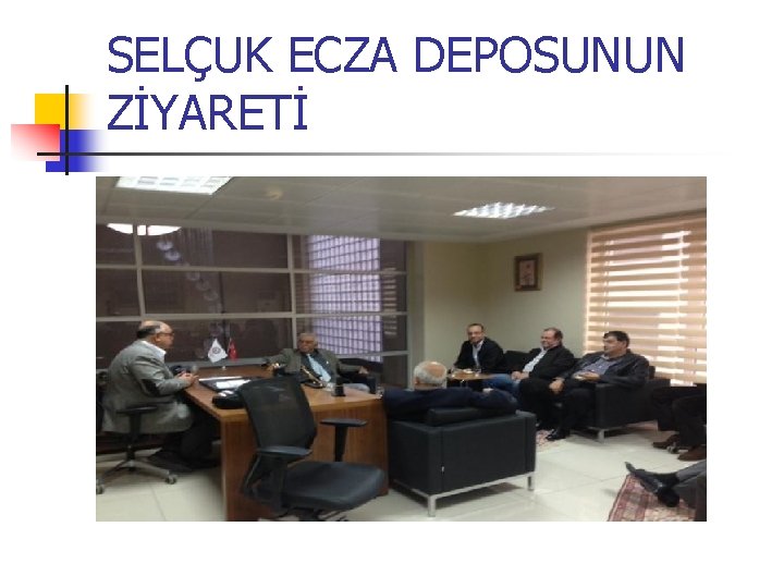 SELÇUK ECZA DEPOSUNUN ZİYARETİ 