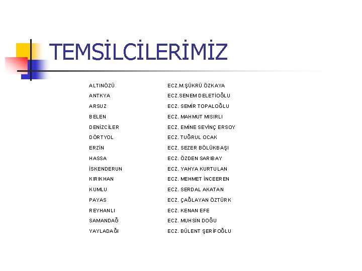 TEMSİLCİLERİMİZ ALTINÖZÜ ECZ. M. ŞÜKRÜ ÖZKAYA ANTKYA ECZ. SENEM DELETİOĞLU ARSUZ ECZ. SEMİR TOPALOĞLU