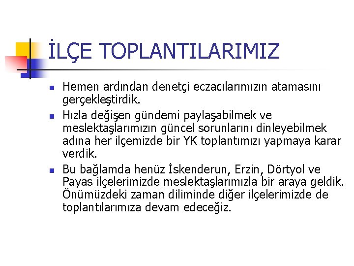 İLÇE TOPLANTILARIMIZ Hemen ardından denetçi eczacılarımızın atamasını gerçekleştirdik. Hızla değişen gündemi paylaşabilmek ve meslektaşlarımızın