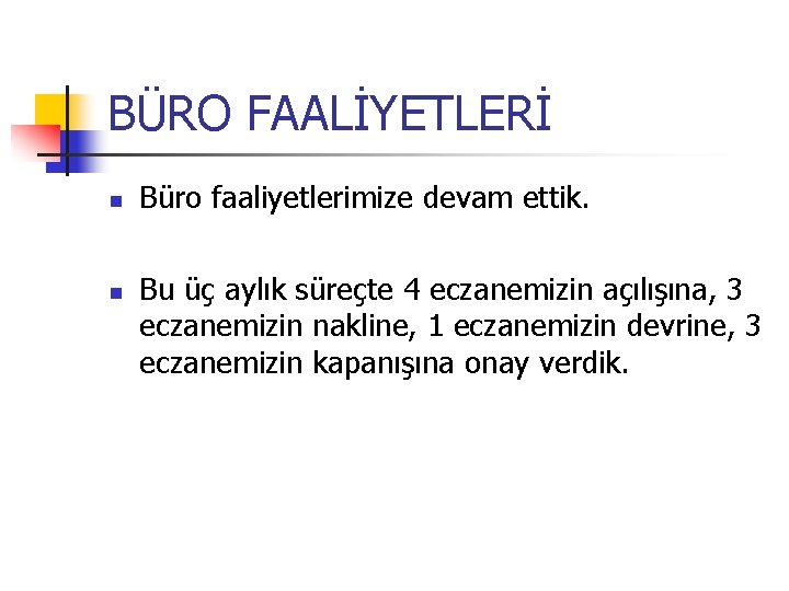 BÜRO FAALİYETLERİ Büro faaliyetlerimize devam ettik. Bu üç aylık süreçte 4 eczanemizin açılışına, 3