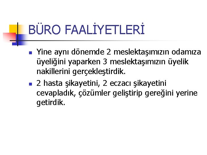 BÜRO FAALİYETLERİ Yine aynı dönemde 2 meslektaşımızın odamıza üyeliğini yaparken 3 meslektaşımızın üyelik nakillerini