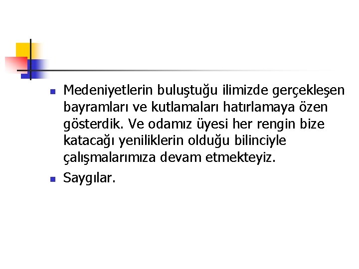  Medeniyetlerin buluştuğu ilimizde gerçekleşen bayramları ve kutlamaları hatırlamaya özen gösterdik. Ve odamız üyesi