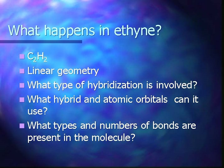 What happens in ethyne? n C 2 H 2 n Linear geometry n What
