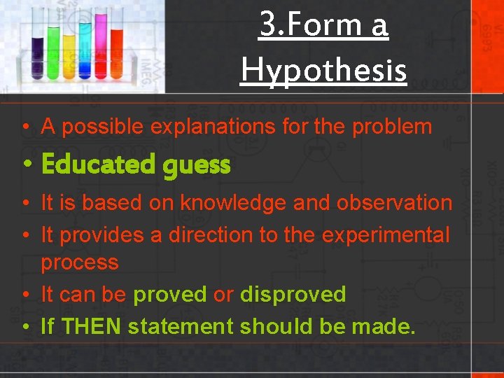 3. Form a Hypothesis • A possible explanations for the problem • Educated guess