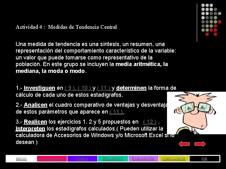 Actividad 4 : Medidas de Tendencia Central Una medida de tendencia es una síntesis,