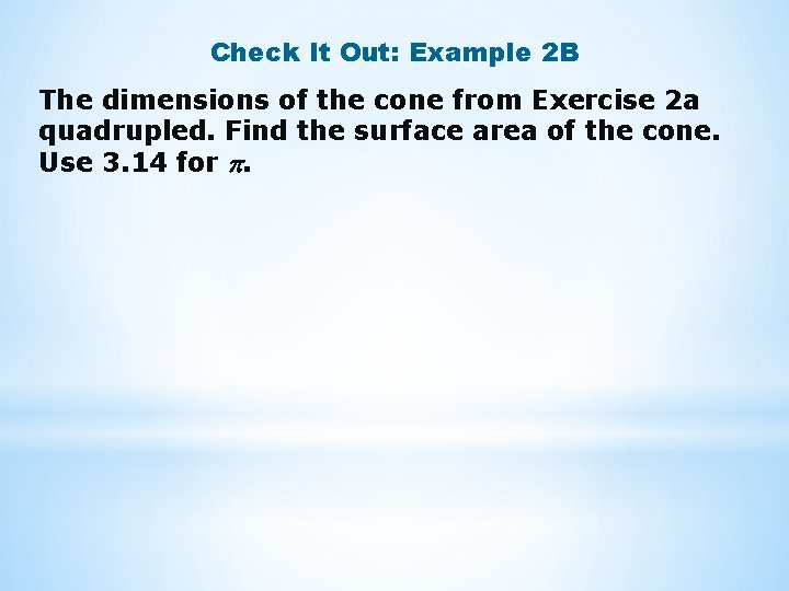 Check It Out: Example 2 B The dimensions of the cone from Exercise 2