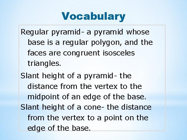 Vocabulary Regular pyramid- a pyramid whose base is a regular polygon, and the faces
