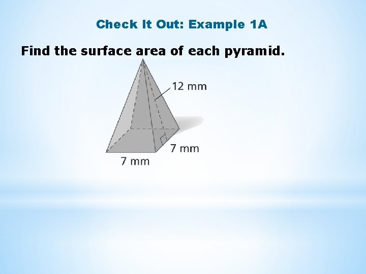 Check It Out: Example 1 A Find the surface area of each pyramid. 