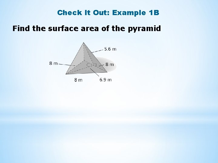 Check It Out: Example 1 B Find the surface area of the pyramid 