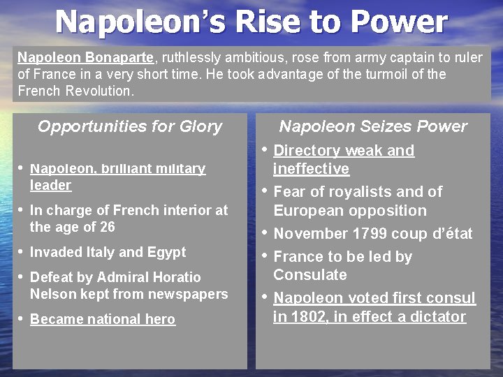 Napoleon’s Rise to Power Napoleon Bonaparte, ruthlessly ambitious, rose from army captain to ruler