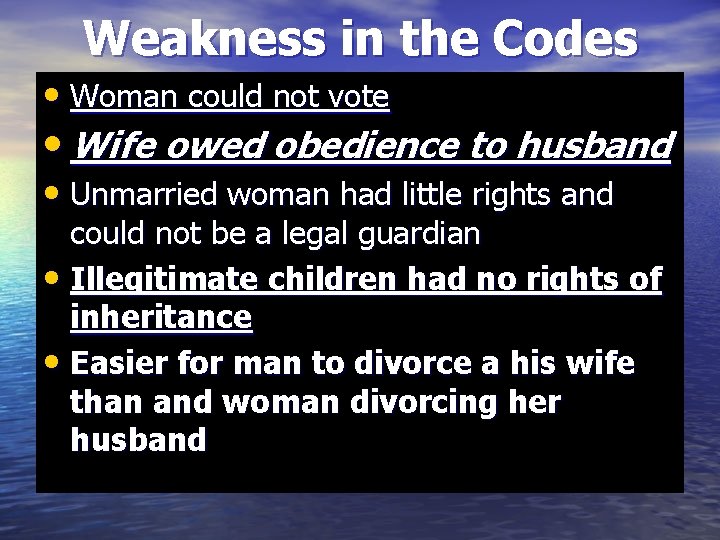 Weakness in the Codes • Woman could not vote • Wife owed obedience to