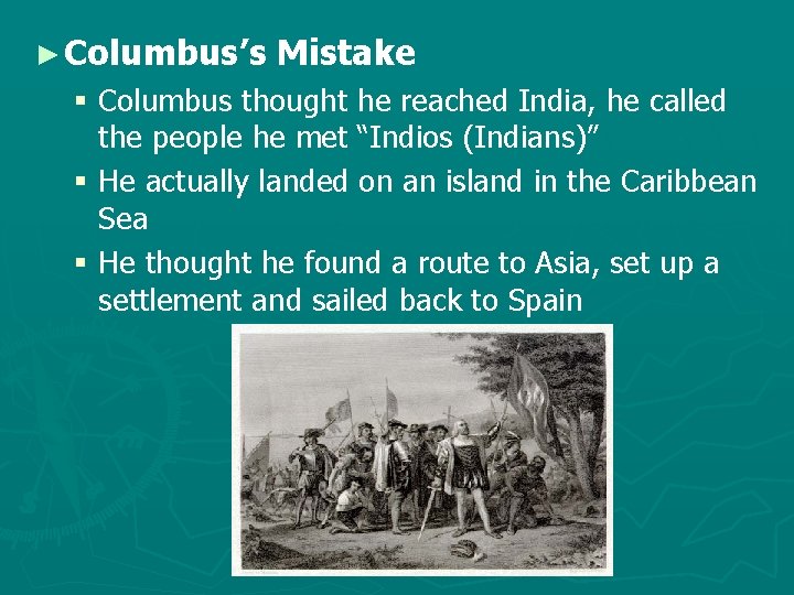 ► Columbus’s Mistake § Columbus thought he reached India, he called the people he