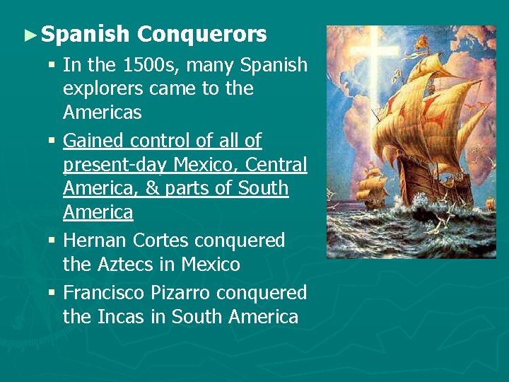 ► Spanish Conquerors § In the 1500 s, many Spanish explorers came to the