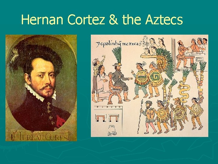 Hernan Cortez & the Aztecs 