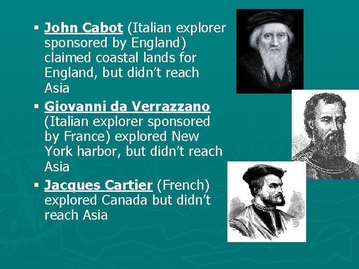 § John Cabot (Italian explorer sponsored by England) claimed coastal lands for England, but