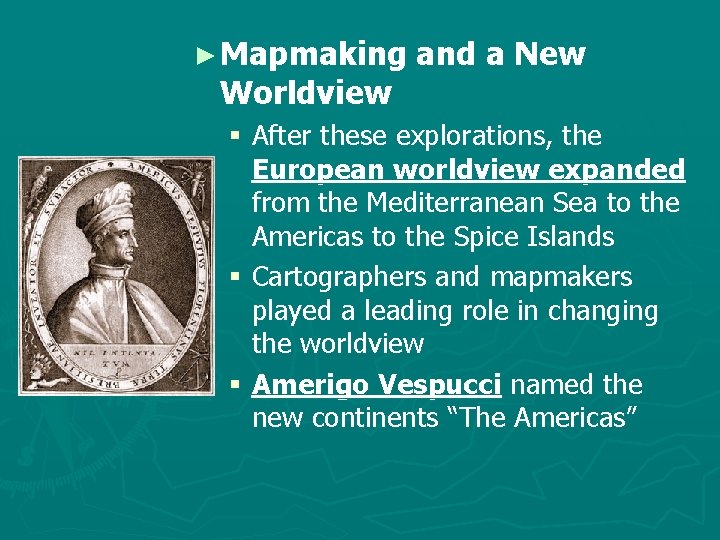 ► Mapmaking Worldview and a New § After these explorations, the European worldview expanded