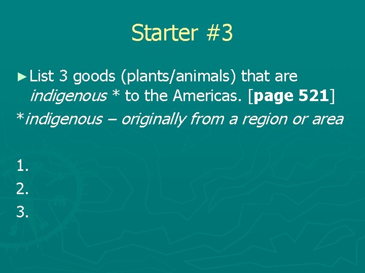 Starter #3 ► List 3 goods (plants/animals) that are indigenous * to the Americas.