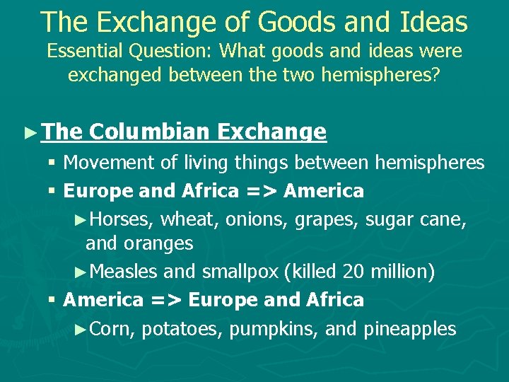 The Exchange of Goods and Ideas Essential Question: What goods and ideas were exchanged