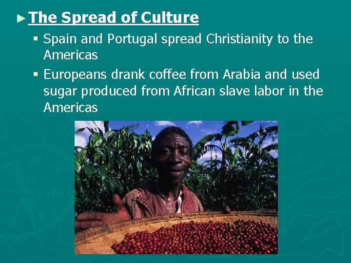 ► The Spread of Culture § Spain and Portugal spread Christianity to the Americas
